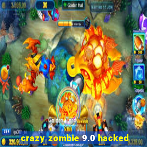 crazy zombie 9.0 hacked